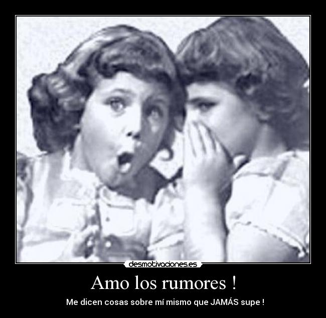 Amo los rumores ! -
