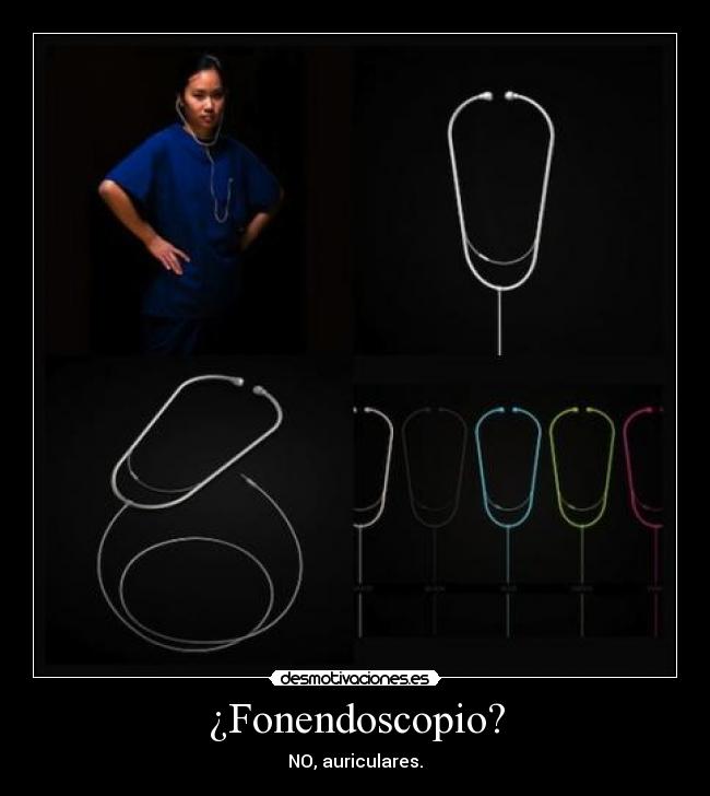 ¿Fonendoscopio? -