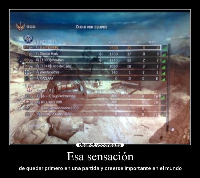 Esa sensación - de quedar primero en una partida y creerse importante en el mundo