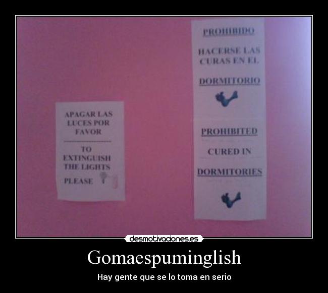 Gomaespuminglish - Hay gente que se lo toma en serio