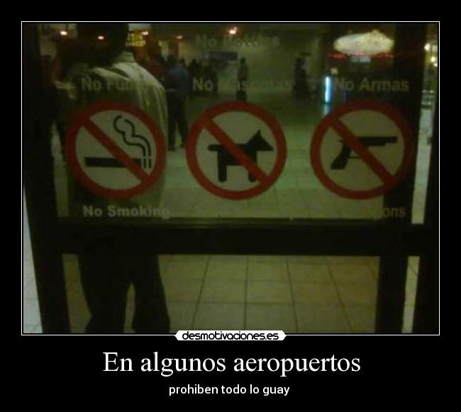 En algunos aeropuertos - prohiben todo lo guay
