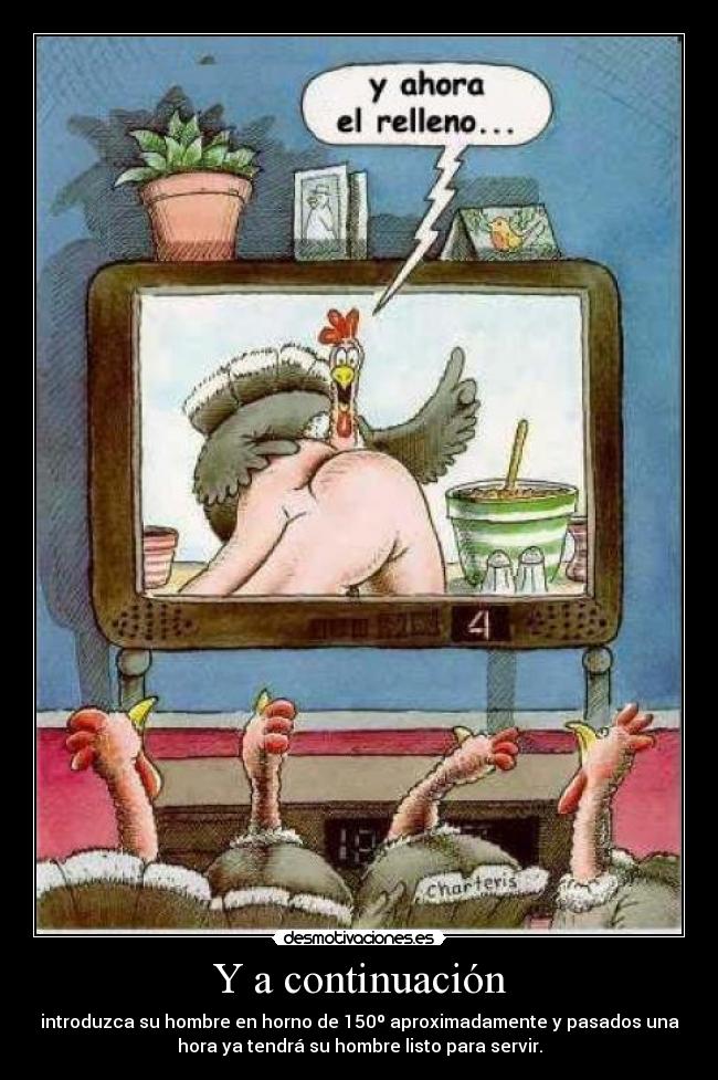 Y a continuación - introduzca su hombre en horno de 150º aproximadamente y pasados una
hora ya tendrá su hombre listo para servir.