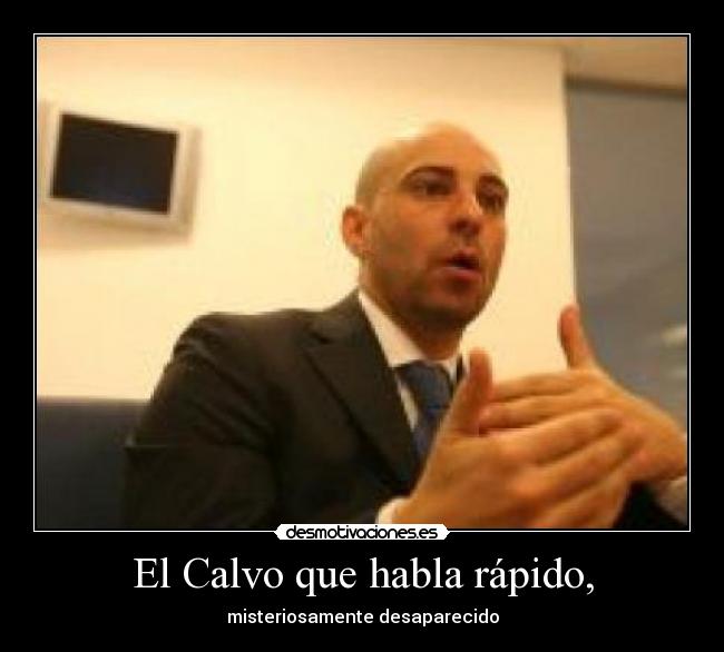 El Calvo que habla rápido, -