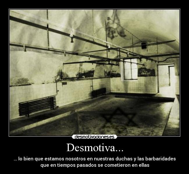 Desmotiva... - ... lo bien que estamos nosotros en nuestras duchas y las barbaridades
que en tiempos pasados se cometieron en ellas