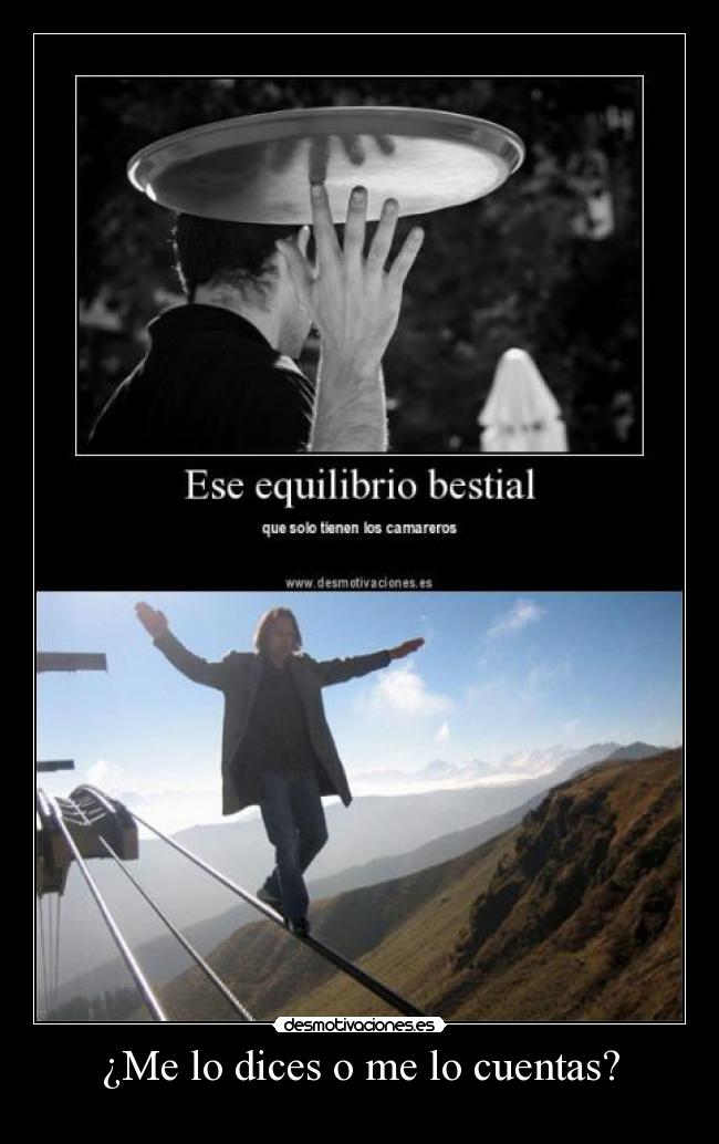 ¿Me lo dices o me lo cuentas? -