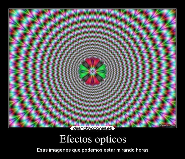 Efectos opticos - Esas imagenes que podemos estar mirando horas