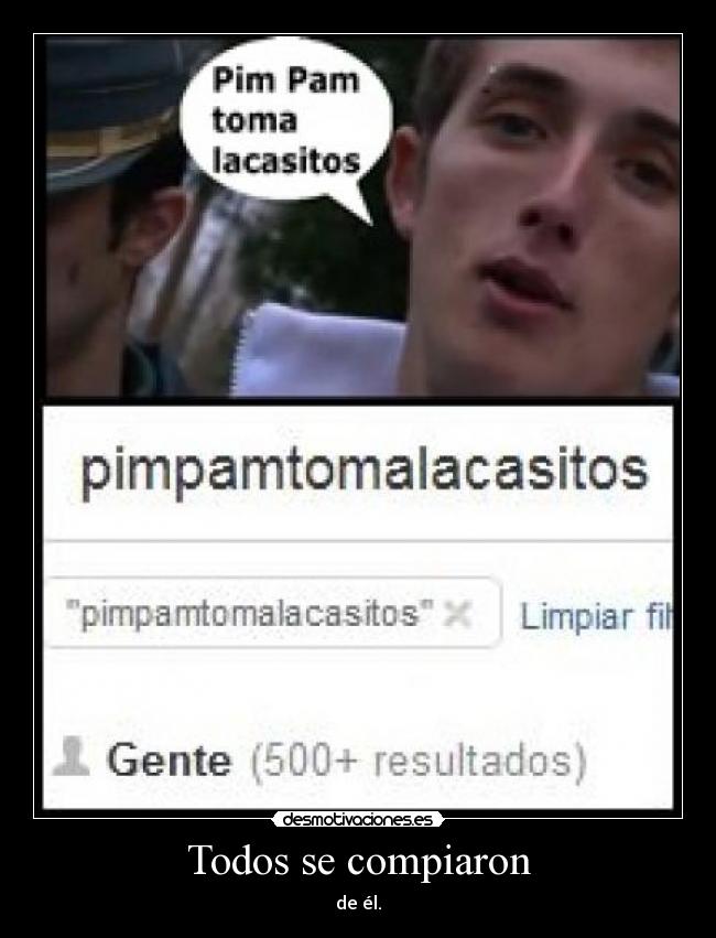 Todos se compiaron - de él.