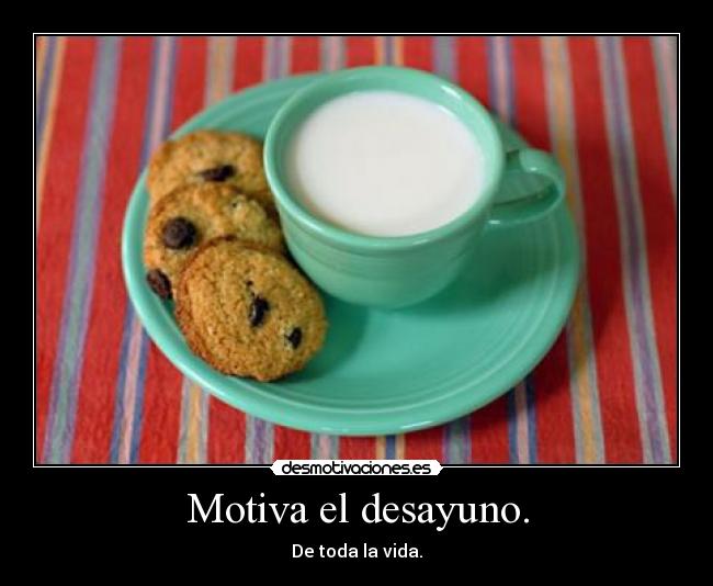 Motiva el desayuno. - De toda la vida.