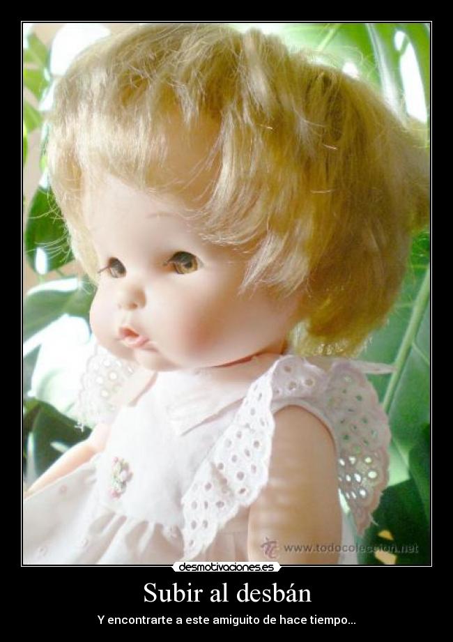 Subir al desbán - Y encontrarte a este amiguito de hace tiempo...