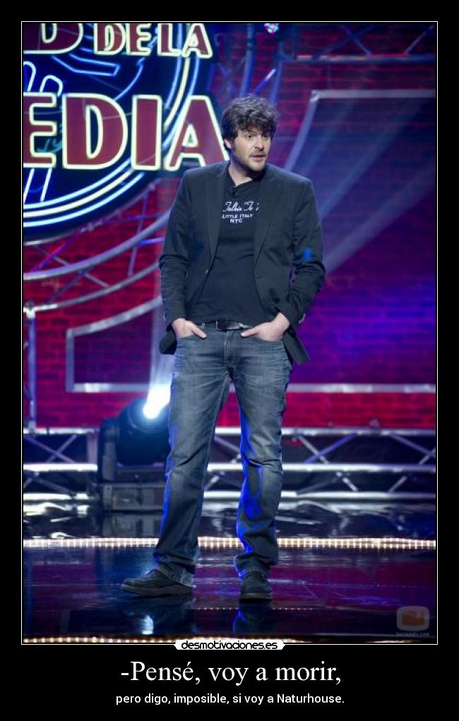 -Pensé, voy a morir, -