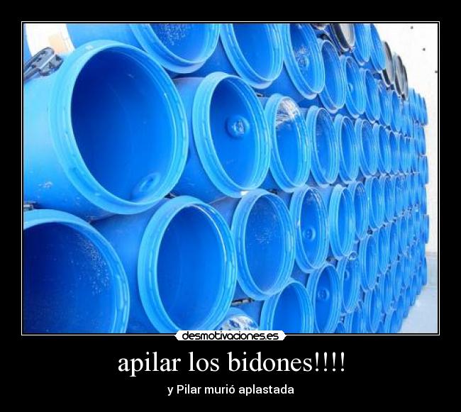 apilar los bidones!!!! -