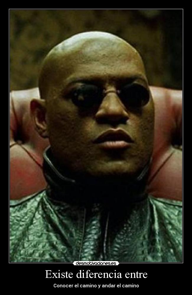 Existe diferencia entre - Conocer el camino y andar el camino