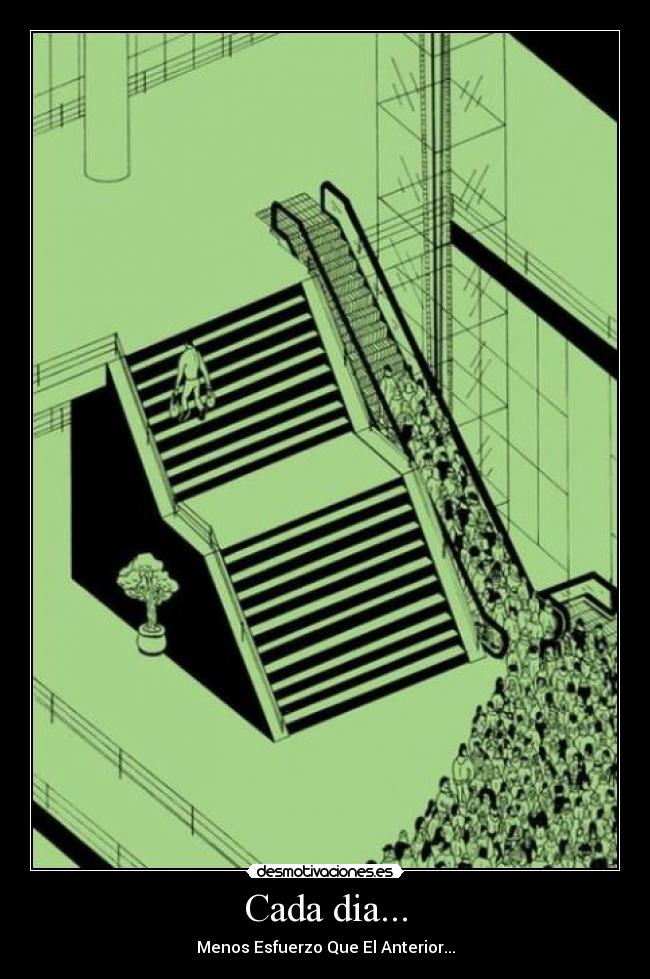 Cada dia... - Menos Esfuerzo Que El Anterior...