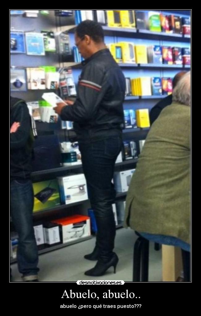Abuelo, abuelo.. - abuelo ¿pero qué traes puesto???