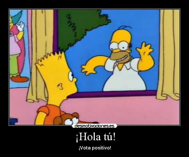 ¡Hola tú! - ¡Vota positivo!