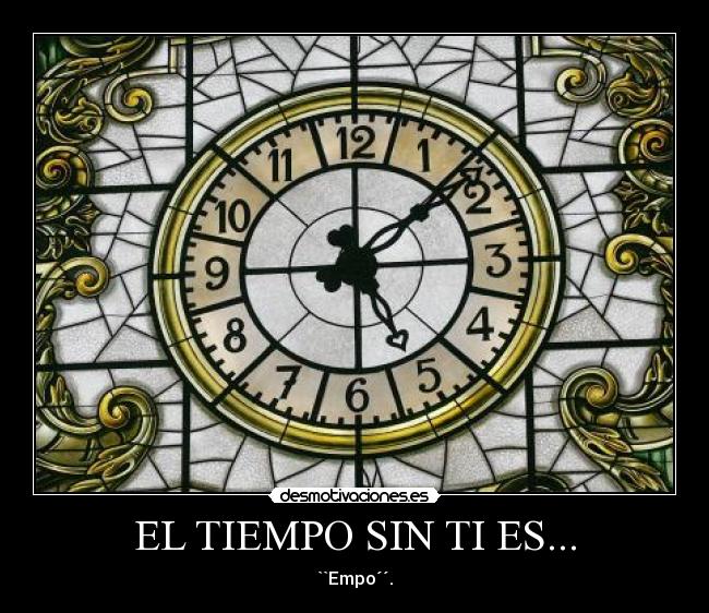 EL TIEMPO SIN TI ES... -