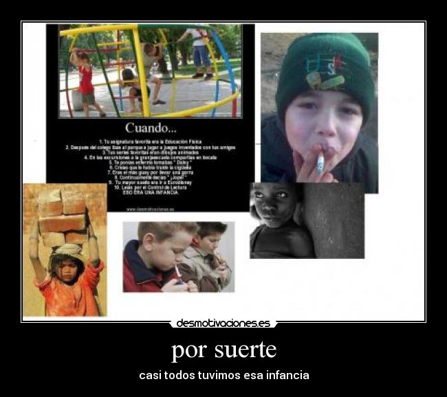 por suerte - casi todos tuvimos esa infancia