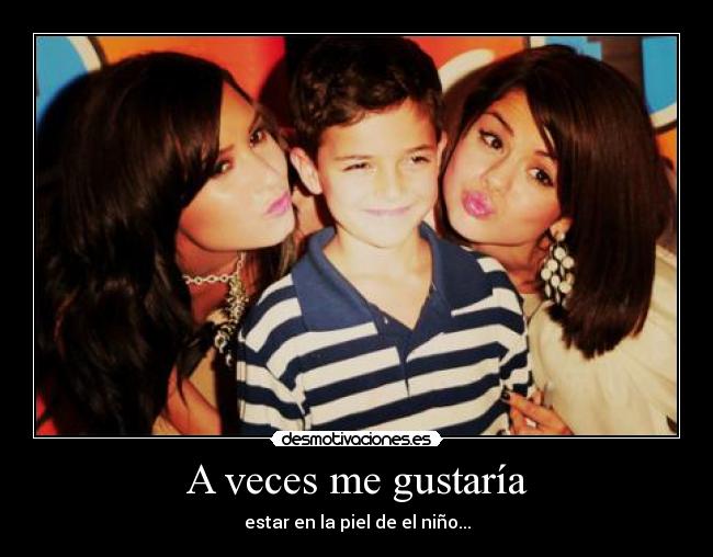 A veces me gustaría - estar en la piel de el niño...