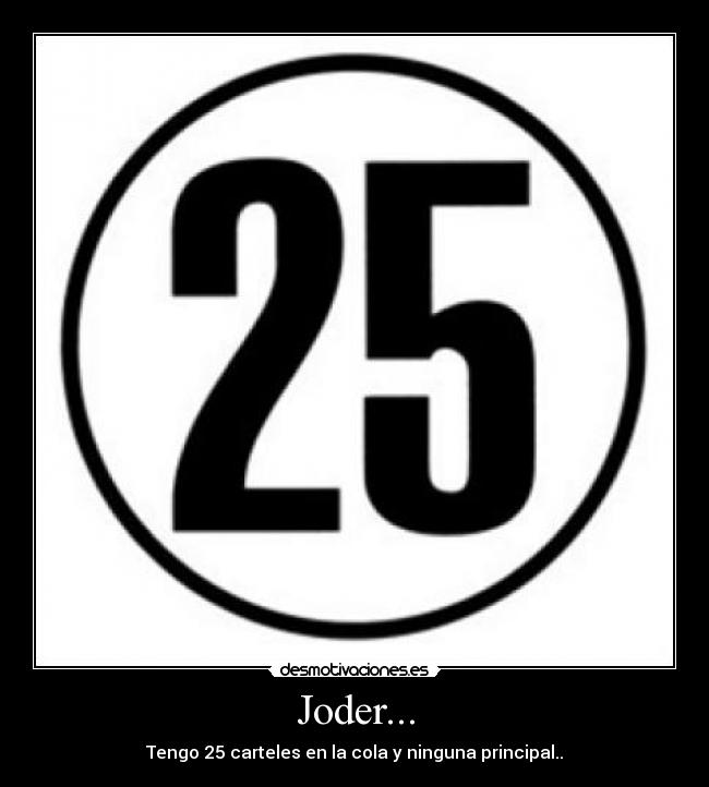 Joder... - Tengo 25 carteles en la cola y ninguna principal..