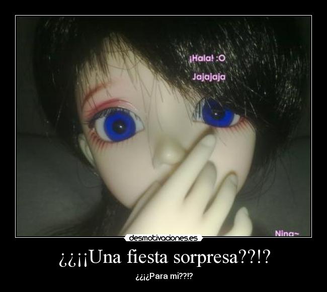 ¿¿¡¡Una fiesta sorpresa??!? - ¿¿¡¿Para mi??!?