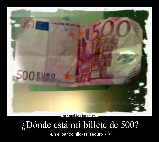 ¿Dónde está mi billete de 500? -