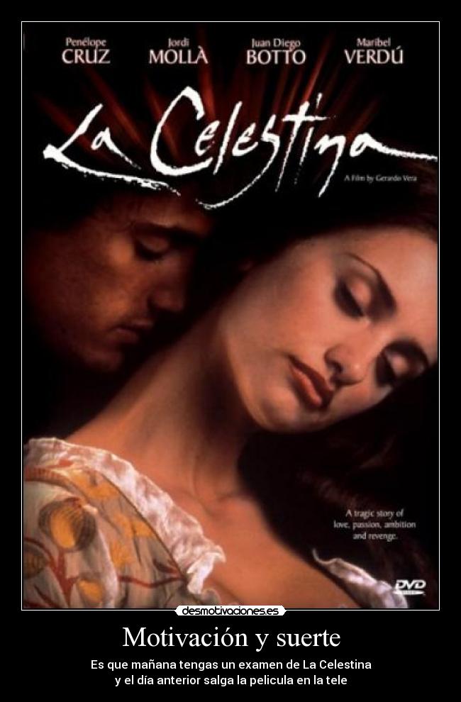 Motivación y suerte - Es que mañana tengas un examen de La Celestina
y el día anterior salga la pelicula en la tele