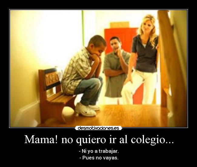 Mama! no quiero ir al colegio... - 