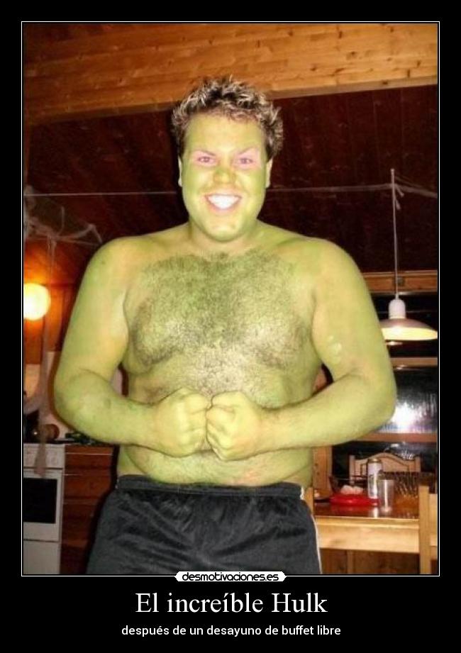 El increíble Hulk - después de un desayuno de buffet libre