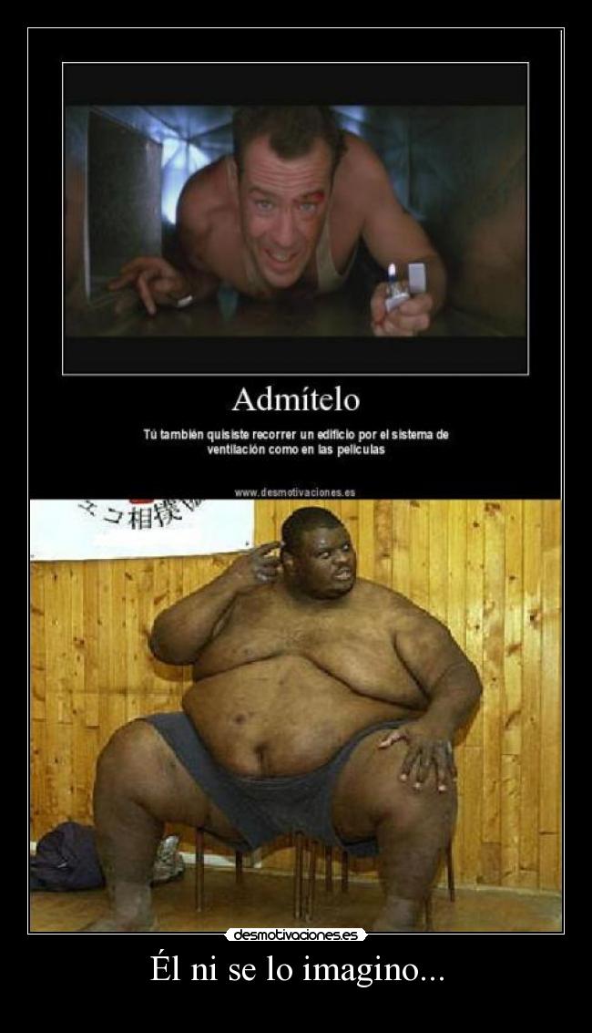 Él ni se lo imagino... -