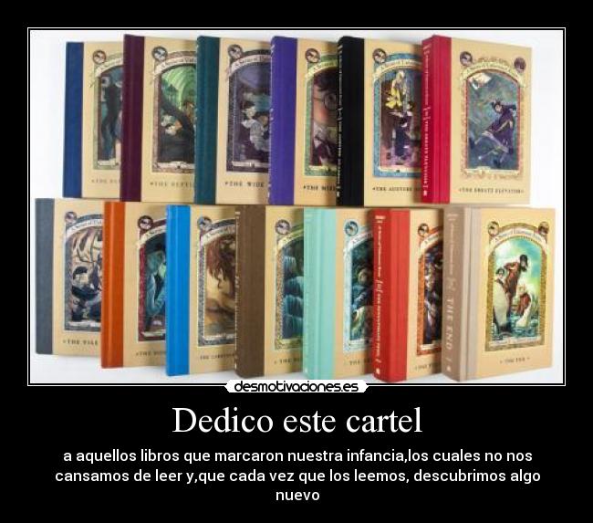 Dedico este cartel - a aquellos libros que marcaron nuestra infancia,los cuales no nos
cansamos de leer y,que cada vez que los leemos, descubrimos algo
nuevo