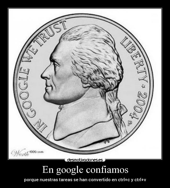 En google confiamos - porque nuestras tareas se han convertido en ctrl+c y ctrl+v