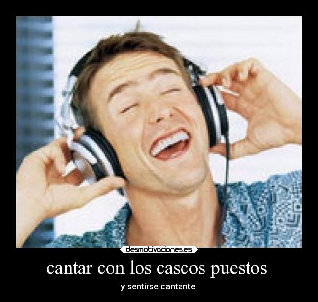 cantar con los cascos puestos  - 