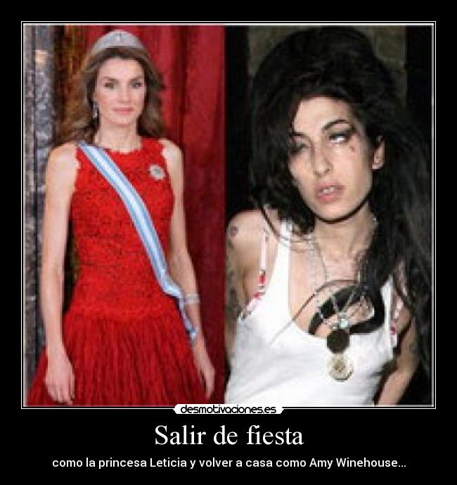 Salir de fiesta - como la princesa Leticia y volver a casa como Amy Winehouse...