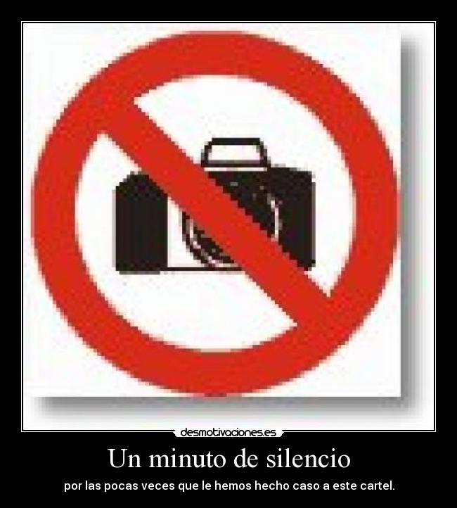 Un minuto de silencio - por las pocas veces que le hemos hecho caso a este cartel.