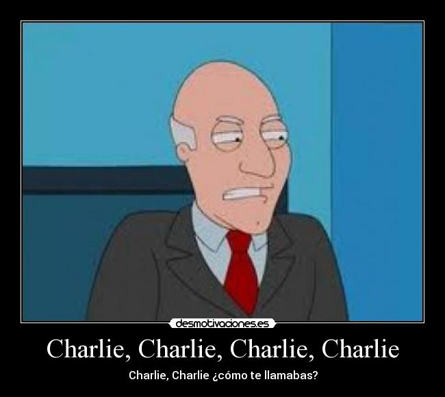 Charlie, Charlie, Charlie, Charlie -