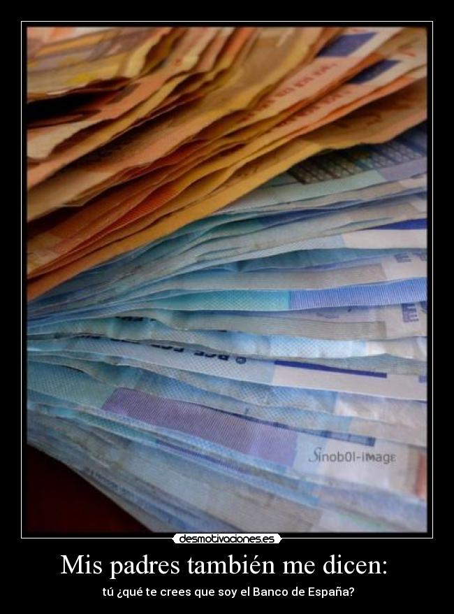 Mis padres también me dicen:  - 