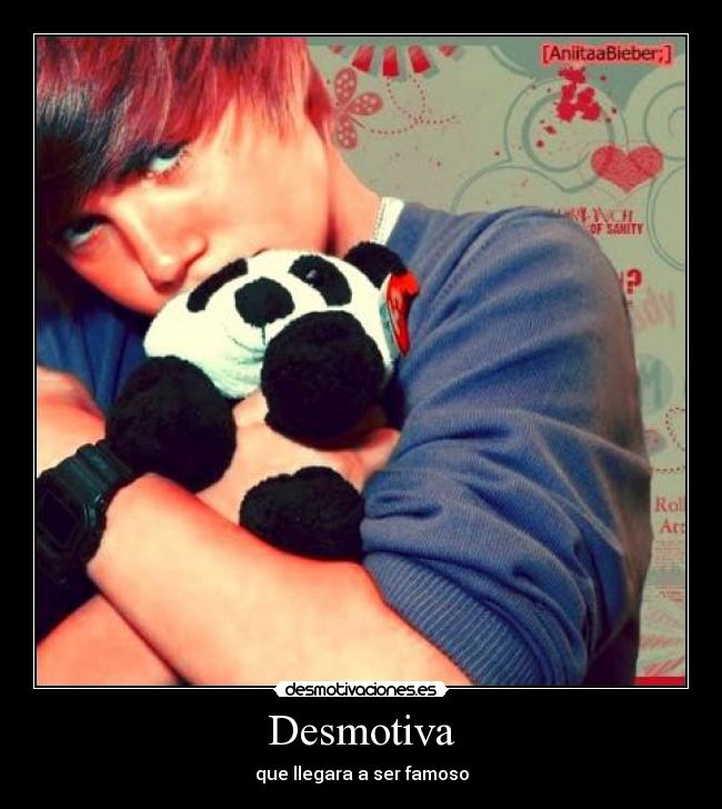 Desmotiva - que llegara a ser famoso