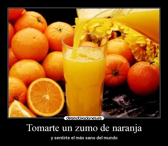 Tomarte un zumo de naranja -