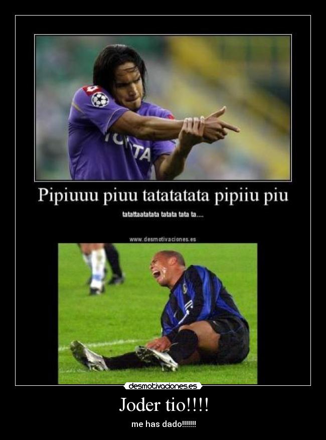 Joder tio!!!! - me has dado!!!!!!!