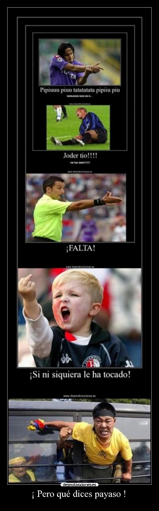 ¡ Pero qué dices payaso !  - 