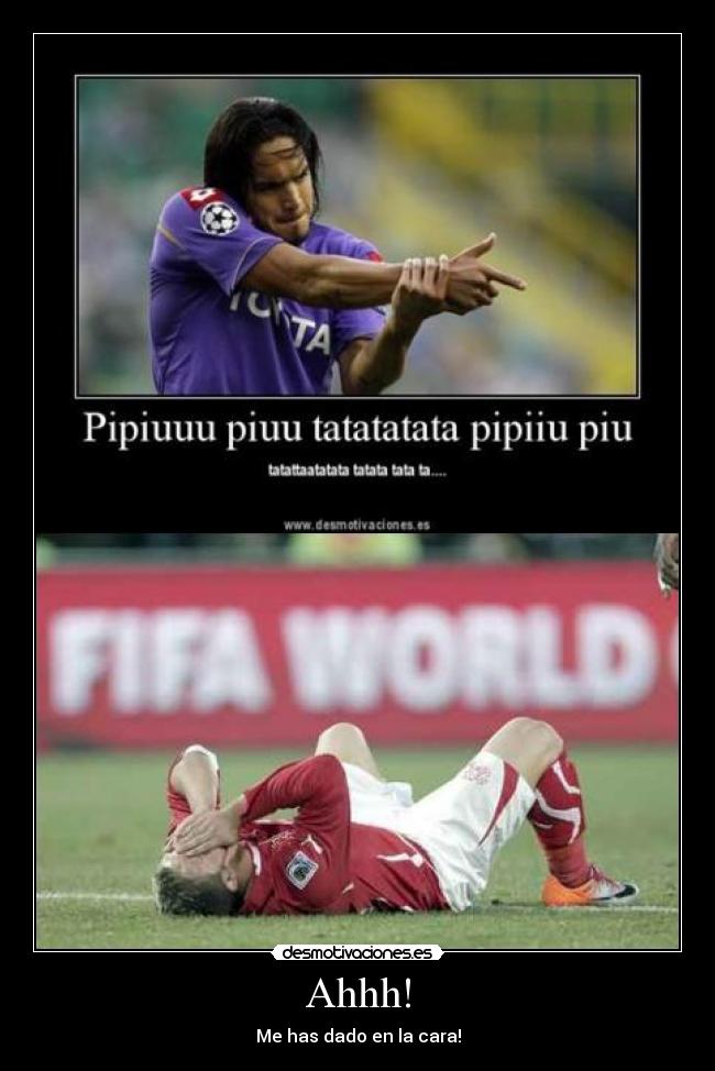 Ahhh! - Me has dado en la cara!