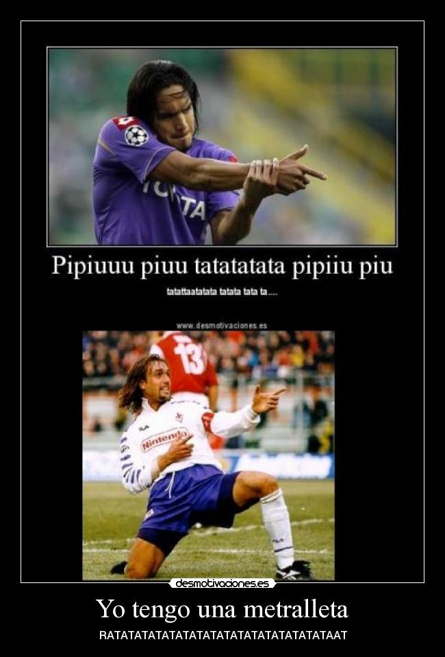 Yo tengo una metralleta - RATATATATATATATATATATATATATATATATAAT