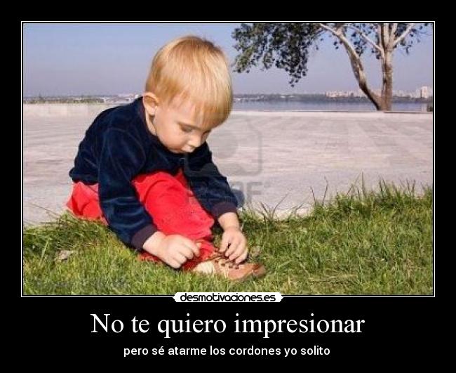 No te quiero impresionar - 