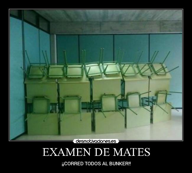 EXAMEN DE MATES - ¡¡CORRED TODOS AL BUNKER!!