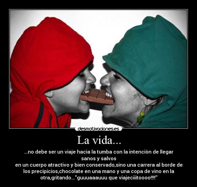 La vida... -