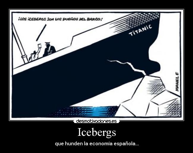 Icebergs - que hunden la economía española...