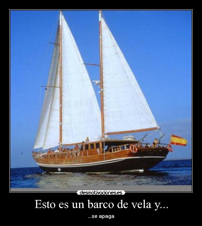 Esto es un barco de vela y... -