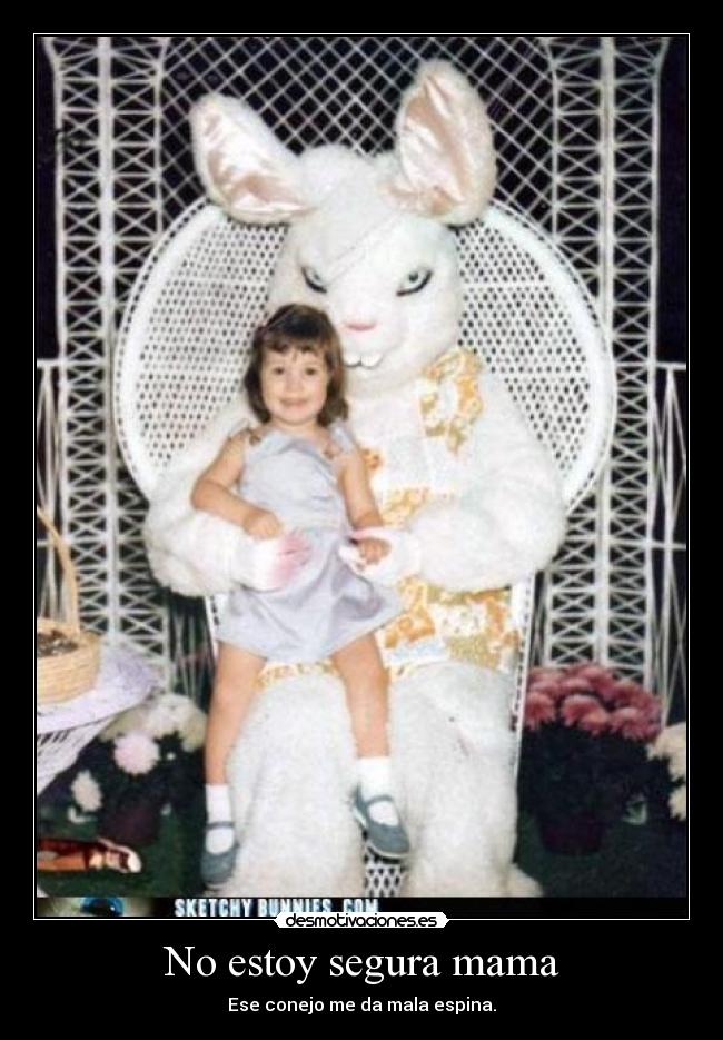 No estoy segura mama -