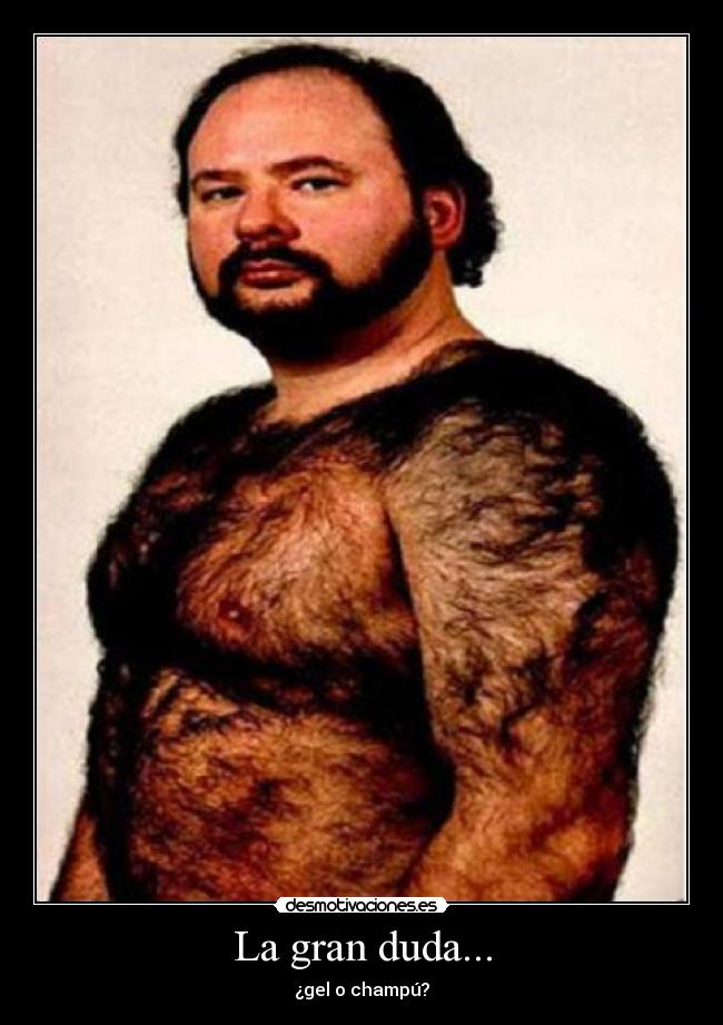 La gran duda... - ¿gel o champú?