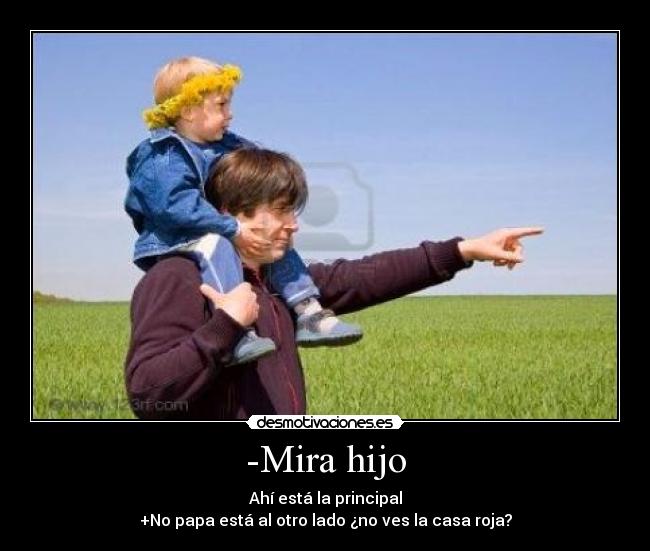 -Mira hijo - Ahí está la principal
+No papa está al otro lado ¿no ves la casa roja?